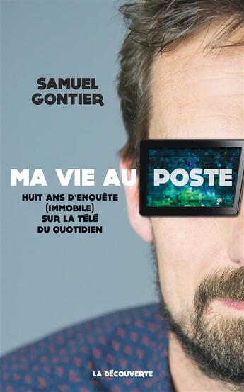 Couverture du livre « Ma vie au poste » de Samuel Gontier aux éditions La Decouverte
