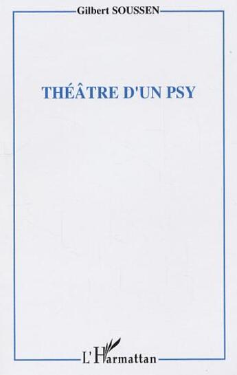 Couverture du livre « Theatre d'un psy » de Gilbert Soussen aux éditions L'harmattan