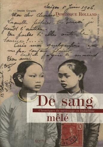 Couverture du livre « De sang mêlé ; chroniques du métissage en Indochine » de Dominique Rolland aux éditions Elytis