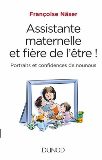 Couverture du livre « Assistante maternelle et fière de l'être ! portraits et confidences d'une nounou » de Francoise Naser aux éditions Dunod