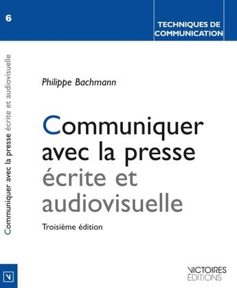 Couverture du livre « Communiquer avec la presse écrite et audiovisuelle (3e édition) » de Philippe Bachmann aux éditions Edisens