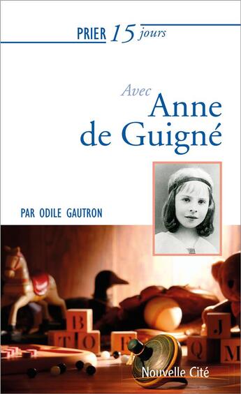 Couverture du livre « Prier 15 jours avec... : Anne de Guigné » de Odile Gautron aux éditions Nouvelle Cite