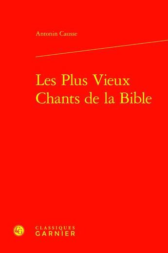 Couverture du livre « Les Plus Vieux Chants de la Bible » de Antonin Causse aux éditions Classiques Garnier