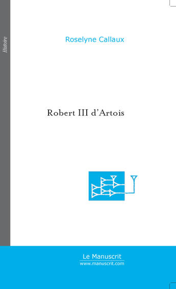 Couverture du livre « Robert iii d'artois » de Roselyne Callaux aux éditions Le Manuscrit