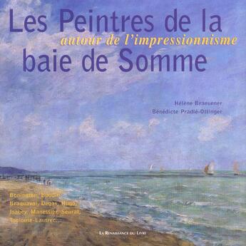 Couverture du livre « Les peintres de la baie de somme ; autour de l'impressionisme » de A Brauener aux éditions Renaissance Du Livre