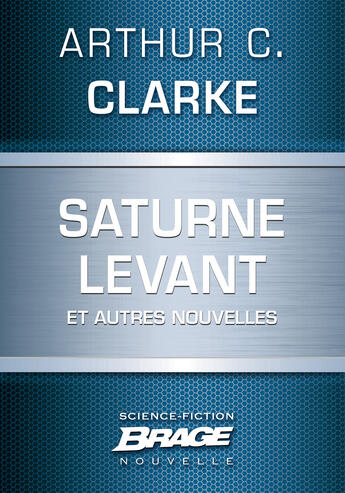 Couverture du livre « Saturne levant et autres nouvelles » de Arthur C. Clarke aux éditions Brage
