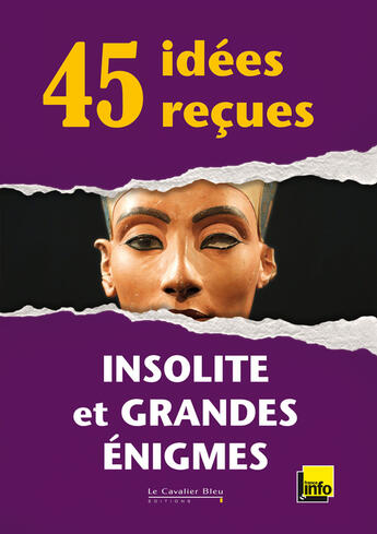 Couverture du livre « 45 idées reçues ; insolite et grandes énigmes » de  aux éditions Le Cavalier Bleu