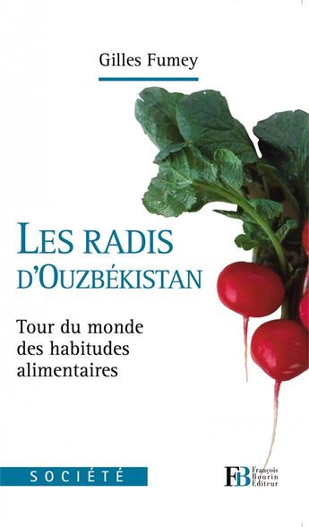 Couverture du livre « Les radis d'Ouzbékistan ; tour du monde des habitudes alimentaires » de Gilles Fumey aux éditions Les Peregrines