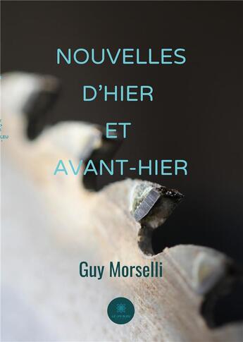 Couverture du livre « Nouvelles d'hier et avant-hier » de Guy Morselli aux éditions Le Lys Bleu