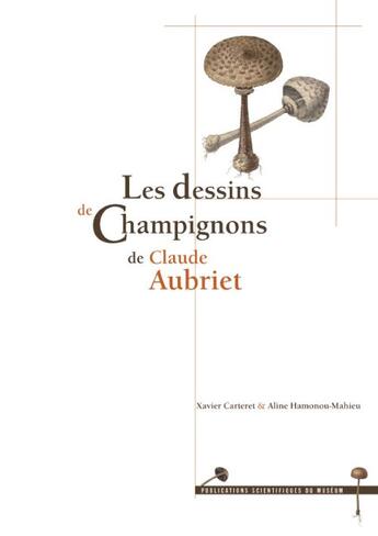 Couverture du livre « Les dessins de champignons de Claude Aubriet » de Altne Hamonou-Mahieu et Xavier Carteret aux éditions Mnhn