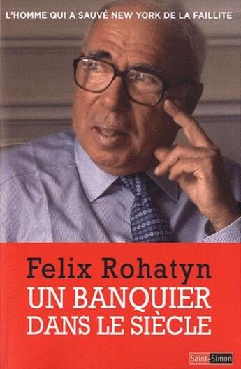 Couverture du livre « Un banquier dans le siècle » de Felix Rohatyn aux éditions Saint Simon