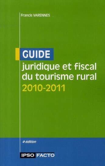 Couverture du livre « Guide juridique et fiscal du tourisme rural 2010-2011 » de Francis Varennes aux éditions Ipso Facto 78