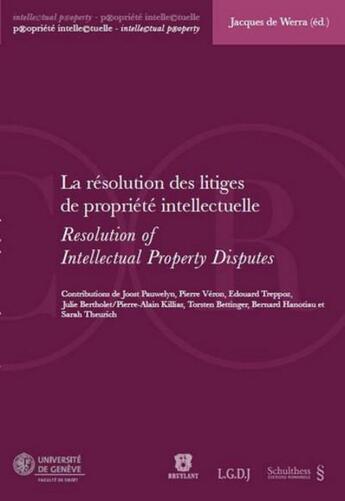 Couverture du livre « Résolution des litiges de propriété intellectuelle » de Jacques De Werra aux éditions Schulthess