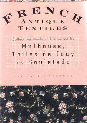 Couverture du livre « French antique textiles - mulhouse, toiles de jouy and souleiado » de Necozawa Emi aux éditions Pie Books