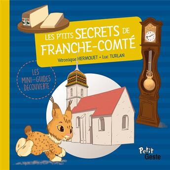 Couverture du livre « LES P'TITS SECRETS DE FRANCHE COMTE » de Veronique Hermouet et Luc Turlan aux éditions Geste