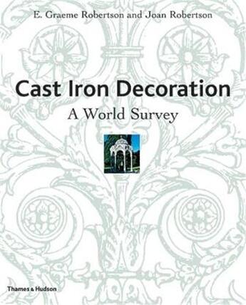 Couverture du livre « Cast iron decoration a world survey » de Robertson aux éditions Thames & Hudson