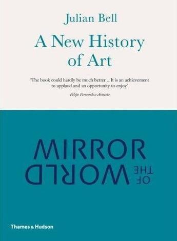 Couverture du livre « Mirror of the world ; a new history of art » de Julian Bell aux éditions Thames & Hudson