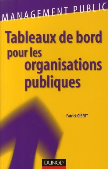 Couverture du livre « Tableaux de bord pour les organisations publiques ; piloter et rendre compte » de Patrick Gibert aux éditions Dunod