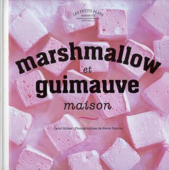 Couverture du livre « Marshmallow et guimauve maison » de Carol Hilker aux éditions Marabout