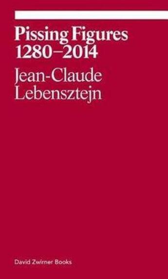 Couverture du livre « Pissing figures 1280-2014 » de Jean-Claude Lebensztejn aux éditions David Zwirner