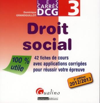 Couverture du livre « Les carrés DCG 3 ; droit social (édition 2012/2013) » de Dominique Grandguillot aux éditions Gualino