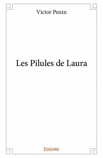 Couverture du livre « Les pilules de Laura » de Victor Penin aux éditions Edilivre