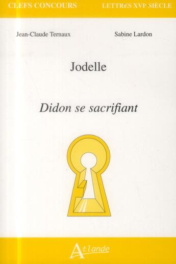Couverture du livre « Jodelle ; Didon se sacrifiant » de Jean-Claude Ternaux et Sabine Lardon aux éditions Atlande Editions
