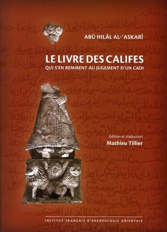 Couverture du livre « Livre des califes qui s en remirent au jugement d un cadi » de Abu Hilal Al-'Askari aux éditions Ifao