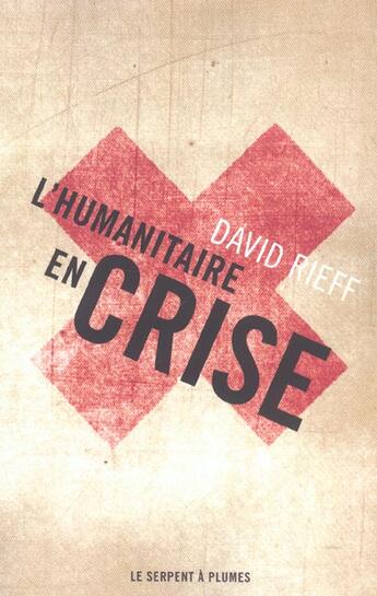 Couverture du livre « L'humanitaire en crise » de Rieff D aux éditions Serpent A Plumes
