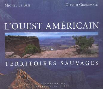 Couverture du livre « L'Ouest Americain, Territoires Sauvages » de Le Bris-M+Grunewald- aux éditions Chene