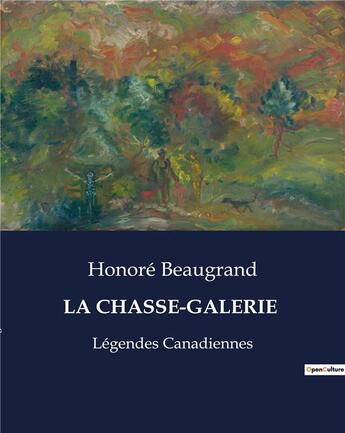 Couverture du livre « LA CHASSE-GALERIE : Légendes Canadiennes » de Honore Beaugrand aux éditions Culturea