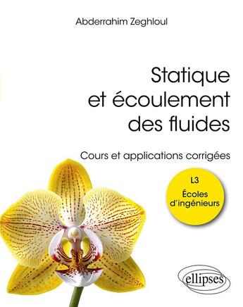 Couverture du livre « Statique et écoulement des fluides : cours et applications corrigées » de Abderrahim Zeghloul aux éditions Ellipses