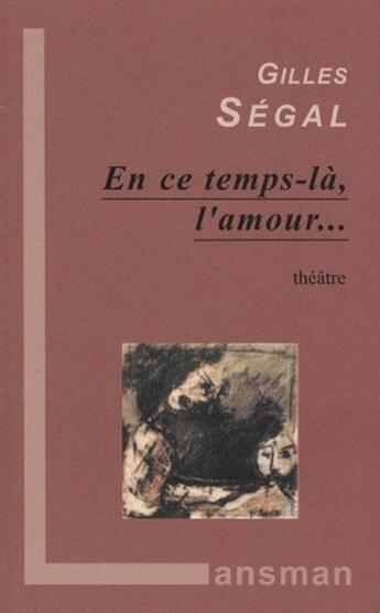 Couverture du livre « En ce temps-là, l'amour... » de Segal aux éditions Lansman