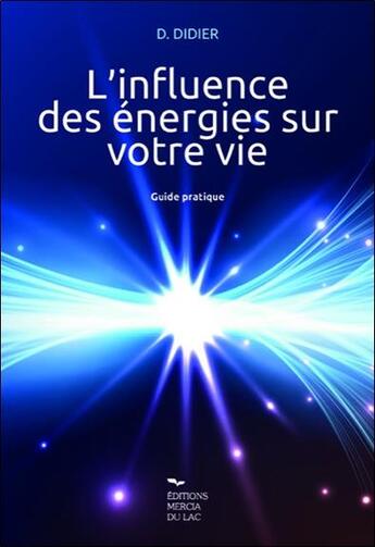 Couverture du livre « L'influence des énergies sur votre vie : guide pratique » de Daniele Didier aux éditions Mercia Du Lac