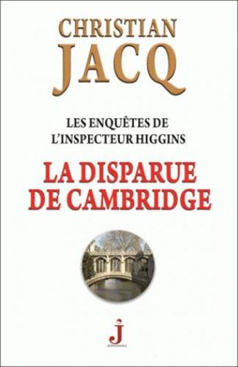 Couverture du livre « Les enquêtes de l'inspecteur Higgins Tome 13 : la disparue de Cambridge » de Christian Jacq aux éditions J Editions