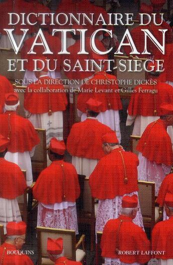 Couverture du livre « Dictionnaire du Vatican et du Saint-Siège » de Christophe Dickes aux éditions Bouquins