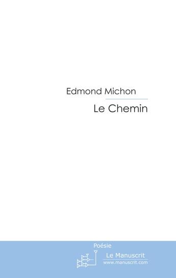 Couverture du livre « Le chemin » de Edmond Michon aux éditions Le Manuscrit