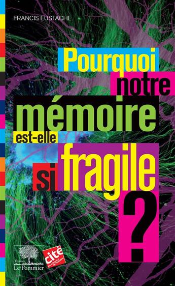 Couverture du livre « Pourquoi notre mémoire est-elle si fragile ? » de Francis Eustache aux éditions Le Pommier