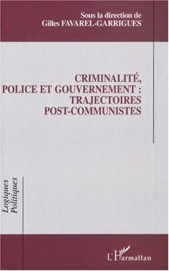Couverture du livre « Criminalite, police et gouvernement : trajectoires post-communistes » de  aux éditions L'harmattan