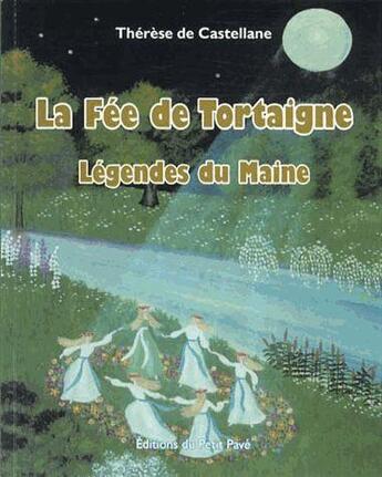 Couverture du livre « La fee de tortaigne - legendes du maine » de De Castellan Therese aux éditions Petit Pave