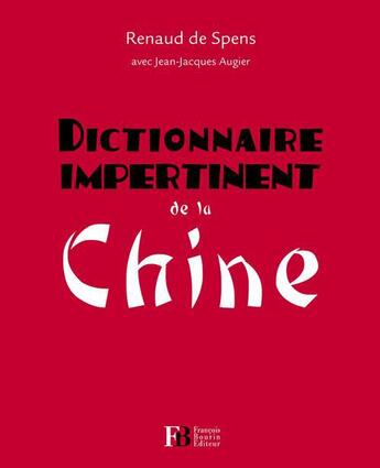 Couverture du livre « DICTIONNAIRE IMPERTINENT ; de la Chine » de Renaud De Spens et Jean-Jacques Augier aux éditions Les Peregrines