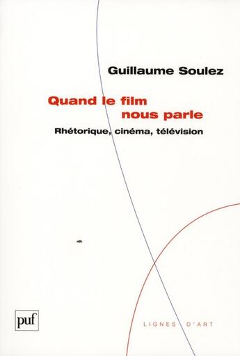 Couverture du livre « Quand le film nous parle ; rhétorique, cinéma, télévision » de Guillaume Soulez aux éditions Puf