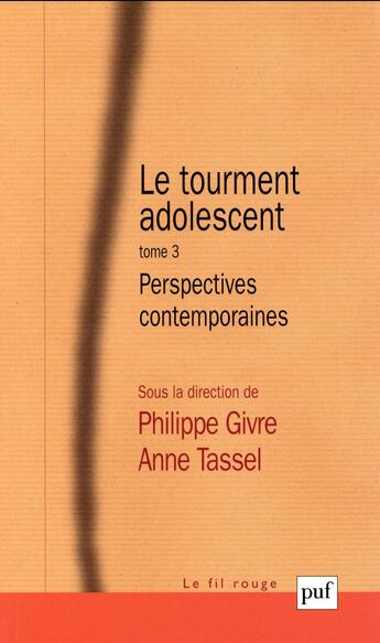 Couverture du livre « Le tourment adolescent Tome 3 ; perspectives contemporaines » de Philippe Givre et Anne Tassel aux éditions Puf