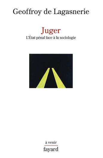 Couverture du livre « Juger » de Geoffroy De Lagasnerie aux éditions Fayard