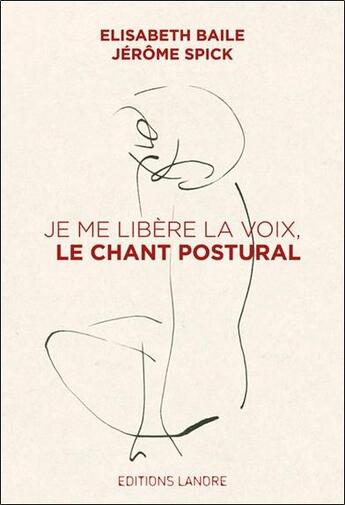 Couverture du livre « Je me libère la voix, le chant postural » de Elisabeth Baile et Jerome Spick aux éditions Lanore