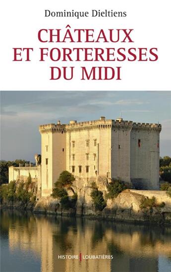 Couverture du livre « Châteaux et forteresses du Midi » de Dominique Dieltiens aux éditions Loubatieres