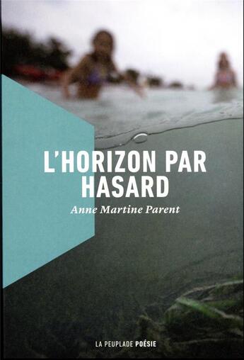 Couverture du livre « L'horizon par hasard » de Anne-Martine Parent aux éditions La Peuplade
