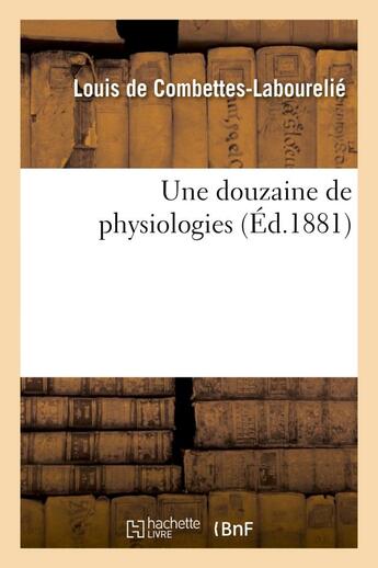 Couverture du livre « Une douzaine de physiologies » de Combettes-Labourelie aux éditions Hachette Bnf
