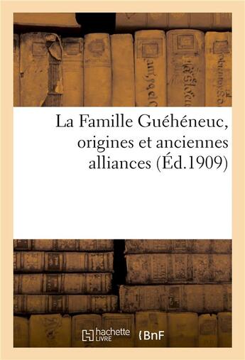 Couverture du livre « La famille gueheneuc, origines et anciennes alliances » de Beuf-Lamy C aux éditions Hachette Bnf