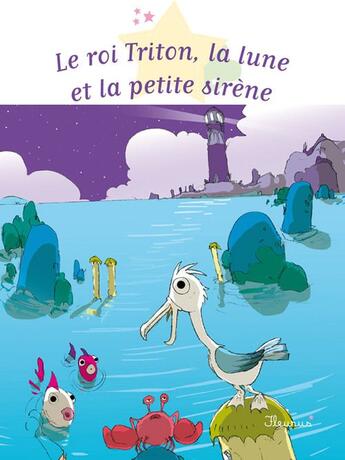 Couverture du livre « Le roi Triton, la lune et la petite sirène » de Sophie De Mullenheim aux éditions Fleurus